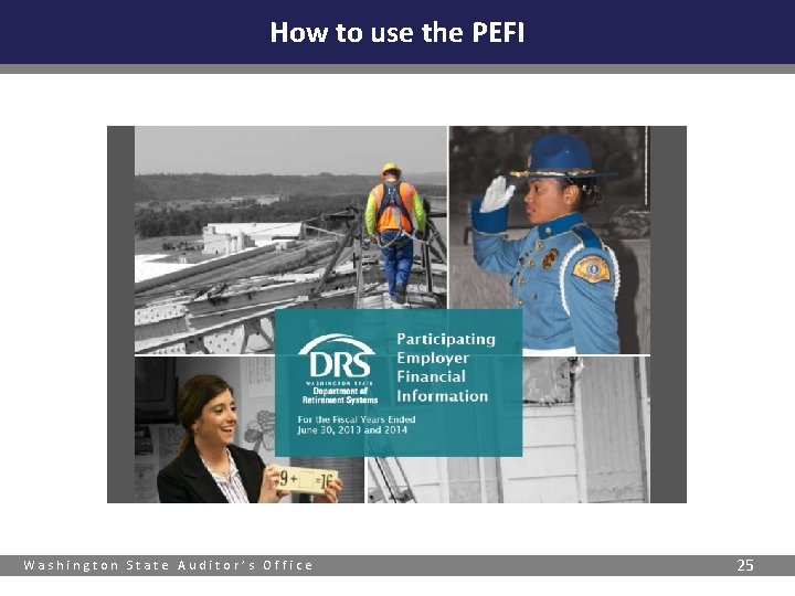 How to use the PEFI Washington State Auditor’s Office 25 