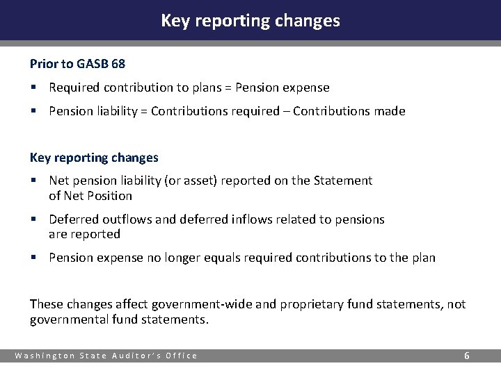 Key reporting changes Prior to GASB 68 § Required contribution to plans = Pension
