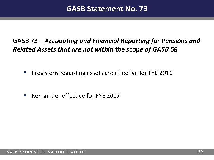 GASB Statement No. 73 GASB 73 – Accounting and Financial Reporting for Pensions and