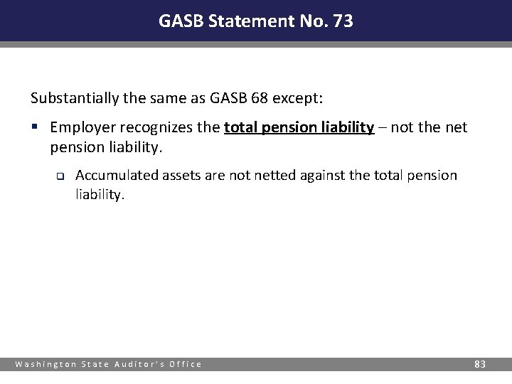 GASB Statement No. 73 Substantially the same as GASB 68 except: § Employer recognizes