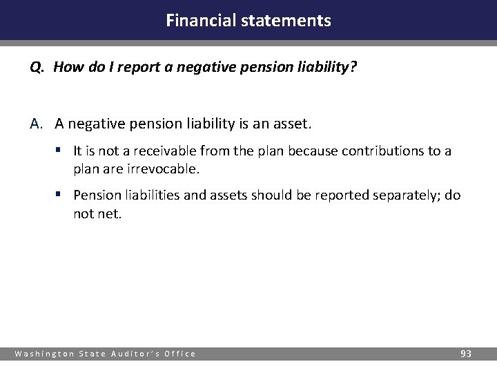 Financial statements Q. How do I report a negative pension liability? A. A negative