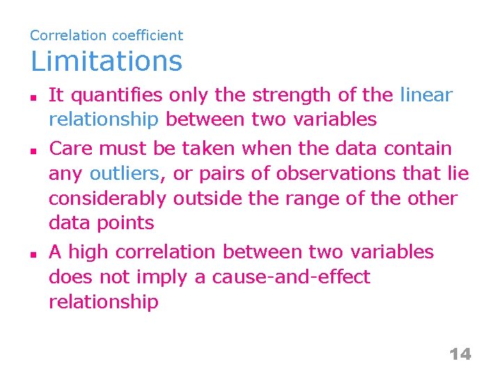 Correlation coefficient Limitations n n n It quantifies only the strength of the linear