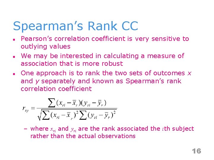 Spearman’s Rank CC n n n Pearson’s correlation coefficient is very sensitive to outlying