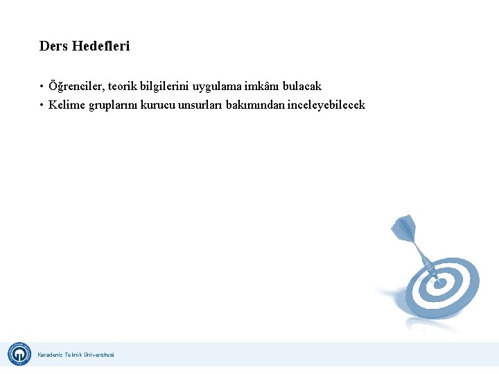 Ders Hedefleri • Öğrenciler, teorik bilgilerini uygulama imkânı bulacak • Kelime gruplarını kurucu unsurları