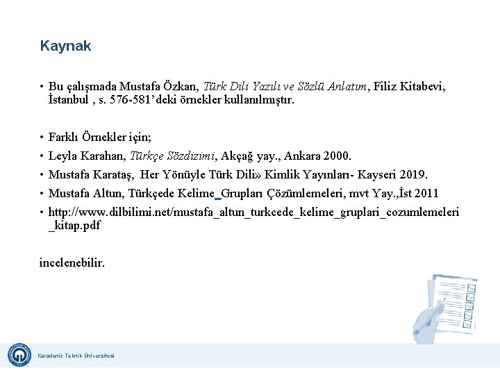 Kaynak • Bu çalışmada Mustafa Özkan, Türk Dili Yazılı ve Sözlü Anlatım, Filiz Kitabevi,