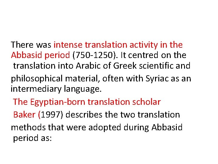 There was intense translation activity in the Abbasid period (750 -1250). It centred on