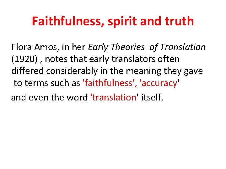 Faithfulness, spirit and truth Flora Amos, in her Early Theories of Translation (1920) ,