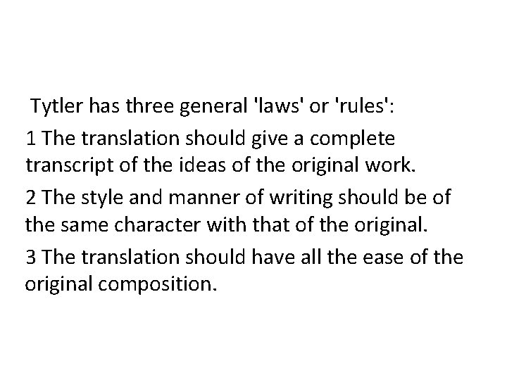 Tytler has three general 'laws' or 'rules': 1 The translation should give a complete