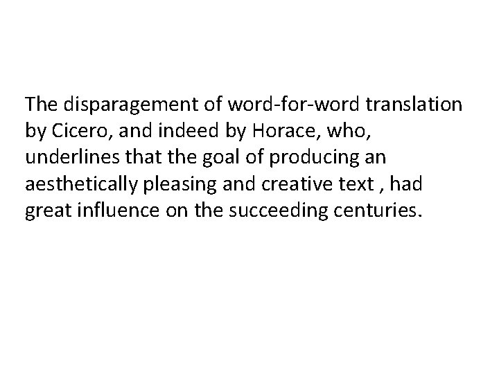 The disparagement of word-for-word translation by Cicero, and indeed by Horace, who, underlines that