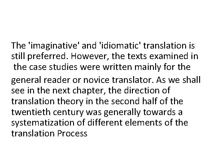 The 'imaginative' and 'idiomatic' translation is still preferred. However, the texts examined in the