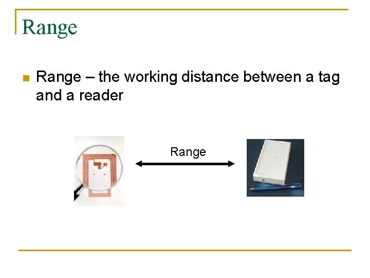Range n Range – the working distance between a tag and a reader Range