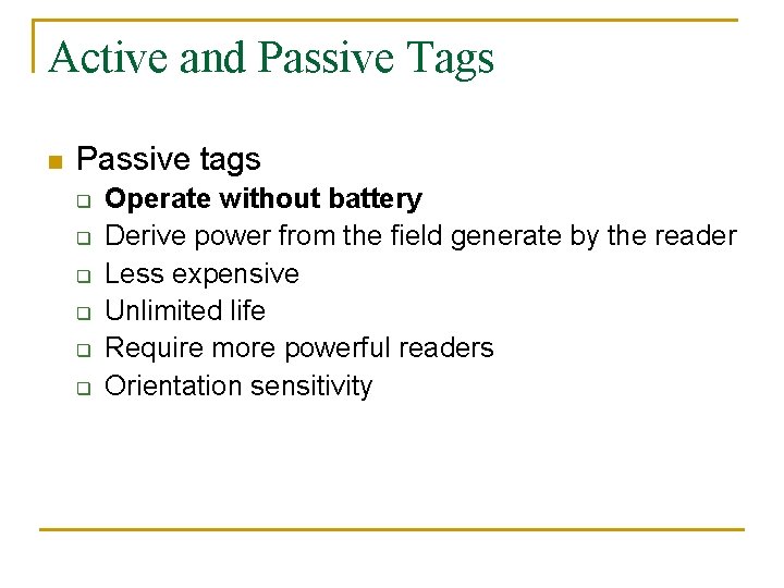 Active and Passive Tags n Passive tags q q q Operate without battery Derive