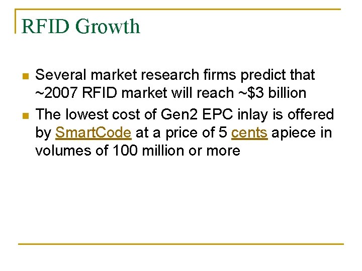 RFID Growth n n Several market research firms predict that ~2007 RFID market will