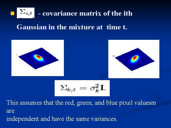 n - covariance matrix of the ith Gaussian in the mixture at time t.