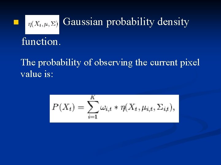 Gaussian probability density n function. The probability of observing the current pixel value is: