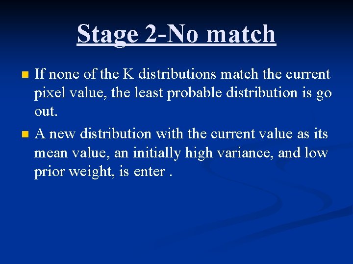 Stage 2 -No match n n If none of the K distributions match the