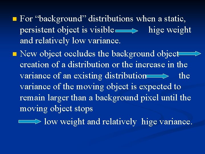 n n For “background” distributions when a static, persistent object is visible hige weight