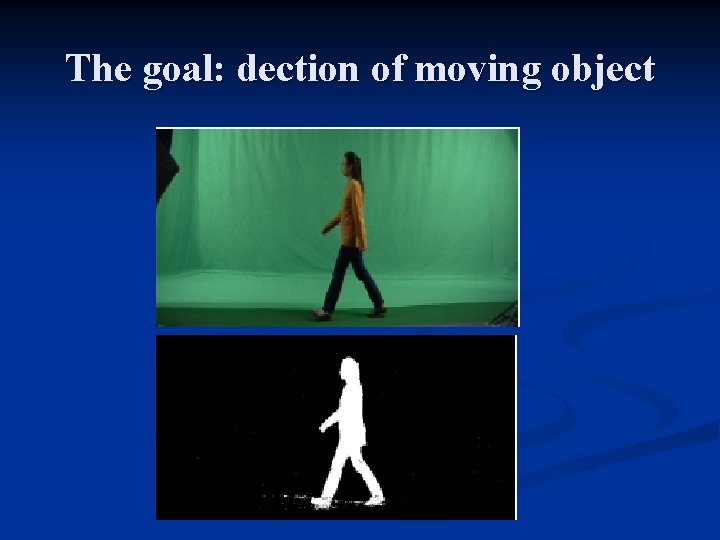 The goal: dection of moving object 