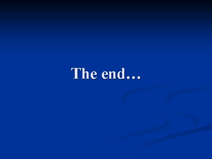 The end… 