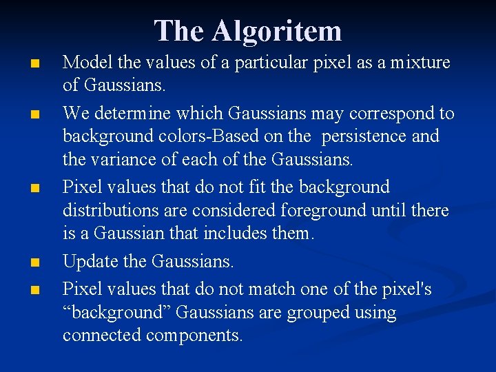 The Algoritem n n n Model the values of a particular pixel as a