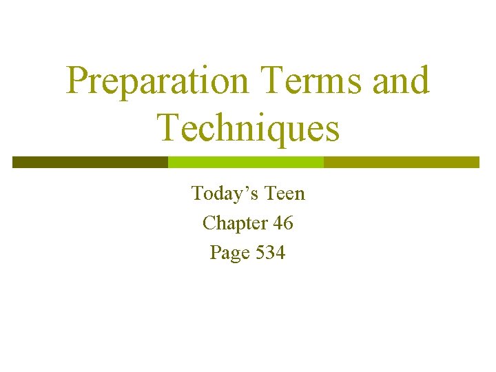 Preparation Terms and Techniques Today’s Teen Chapter 46 Page 534 