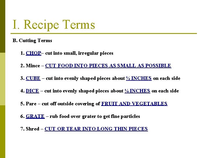 I. Recipe Terms B. Cutting Terms 1. CHOP– cut into small, irregular pieces 2.