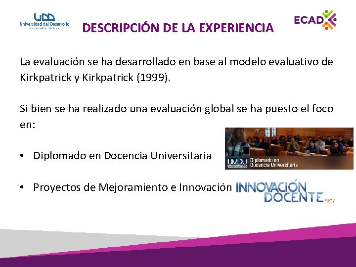 DESCRIPCIÓN DE LA EXPERIENCIA La evaluación se ha desarrollado en base al modelo evaluativo