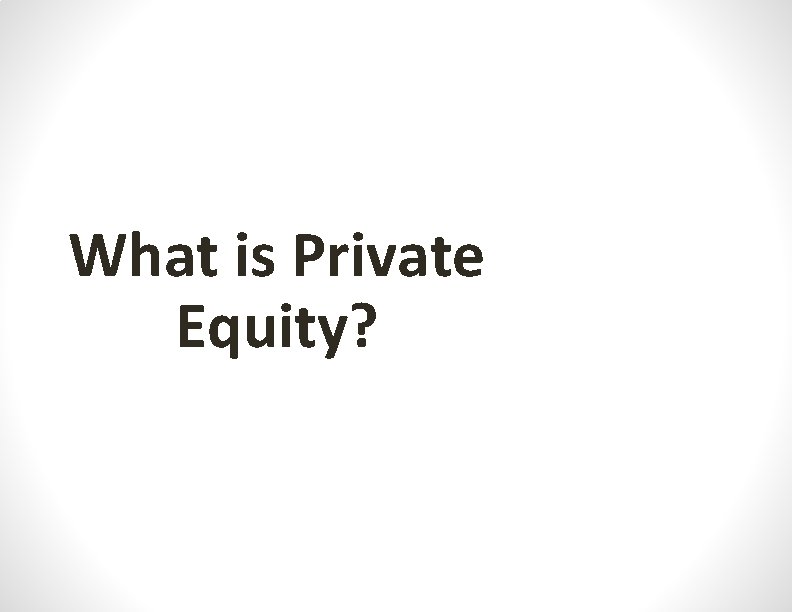 What is Private Equity? 