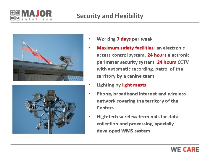 Security and Flexibility • Working 7 days per week • Maximum safety facilities: an