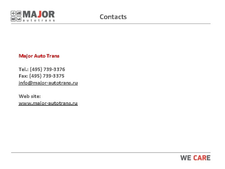 Contacts Major Auto Trans Tel. : (495) 739 -3376 Fax: (495) 739 -3375 info@major-autotrans.