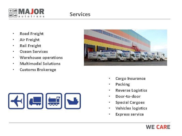 Services • • Road Freight Air Freight Rail Freight Ocean Services Warehouse operations Multimodal