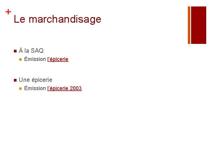 + Le marchandisage n À la SAQ n n Émission l’épicerie Une épicerie n