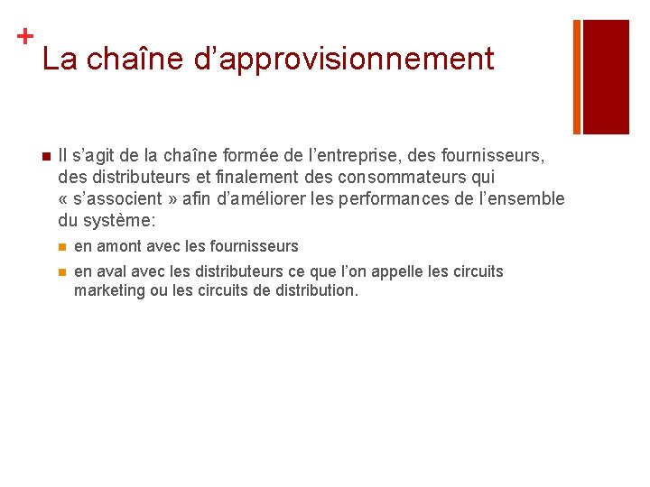 + La chaîne d’approvisionnement n Il s’agit de la chaîne formée de l’entreprise, des