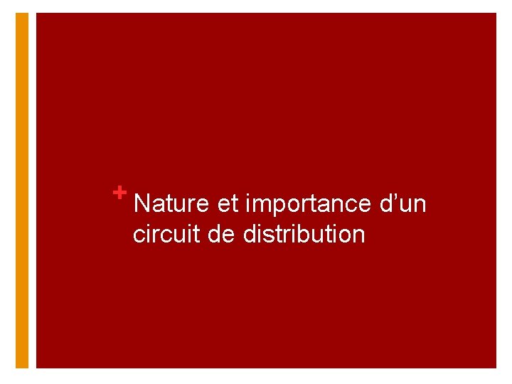 + Nature et importance d’un circuit de distribution 