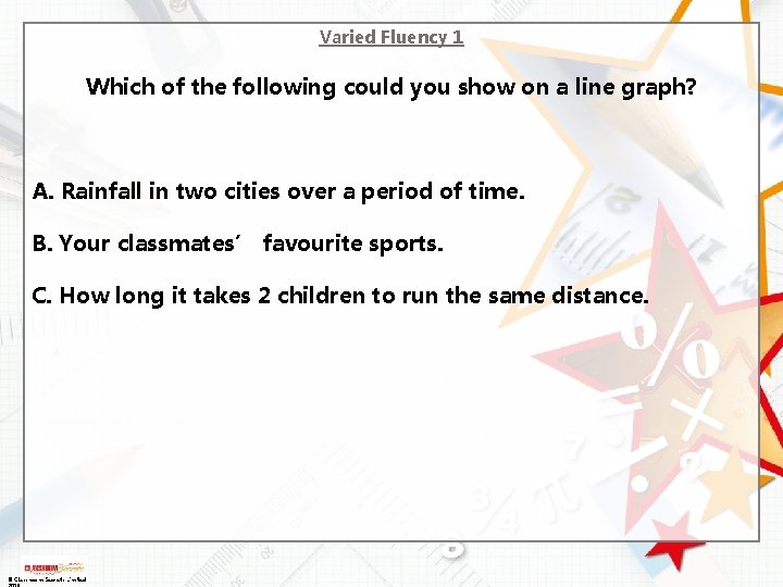 Varied Fluency 1 Which of the following could you show on a line graph?