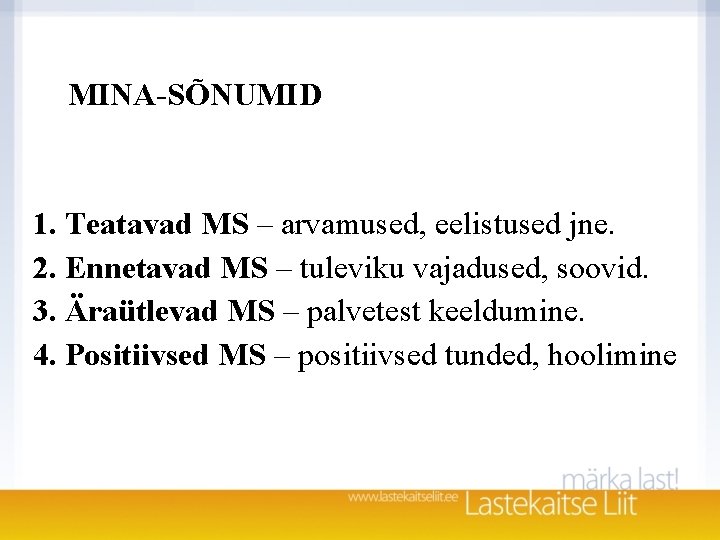 MINA-SÕNUMID 1. Teatavad MS – arvamused, eelistused jne. 2. Ennetavad MS – tuleviku vajadused,