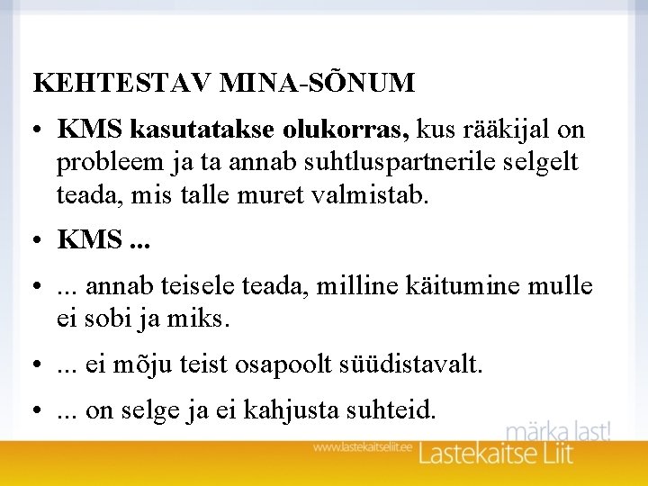 KEHTESTAV MINA-SÕNUM • KMS kasutatakse olukorras, kus rääkijal on probleem ja ta annab suhtluspartnerile