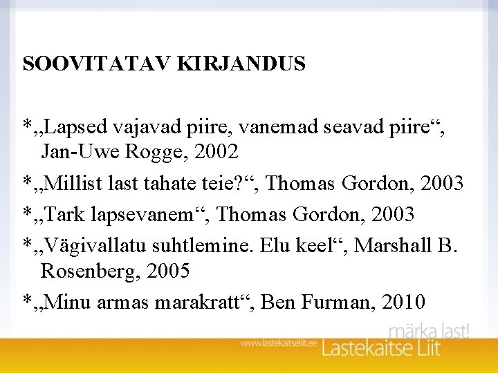 SOOVITATAV KIRJANDUS *„Lapsed vajavad piire, vanemad seavad piire“, Jan-Uwe Rogge, 2002 *„Millist last tahate