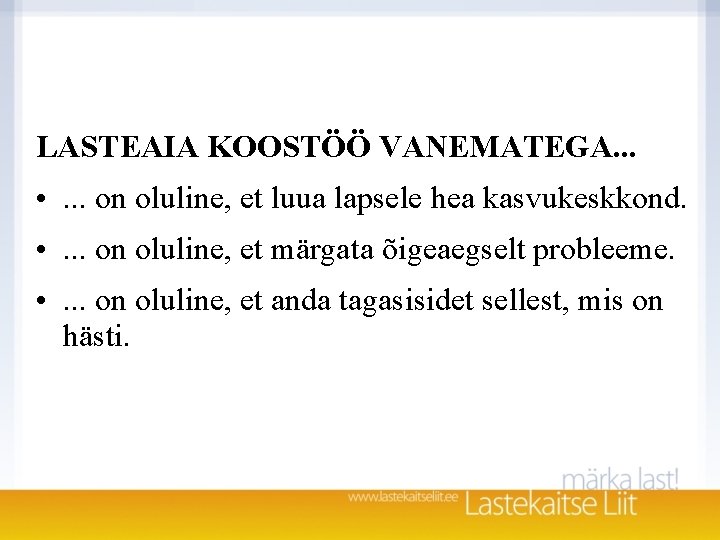 LASTEAIA KOOSTÖÖ VANEMATEGA. . . • . . . on oluline, et luua lapsele