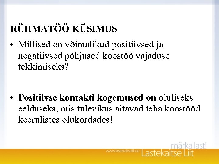 RÜHMATÖÖ KÜSIMUS • Millised on võimalikud positiivsed ja negatiivsed põhjused koostöö vajaduse tekkimiseks? •