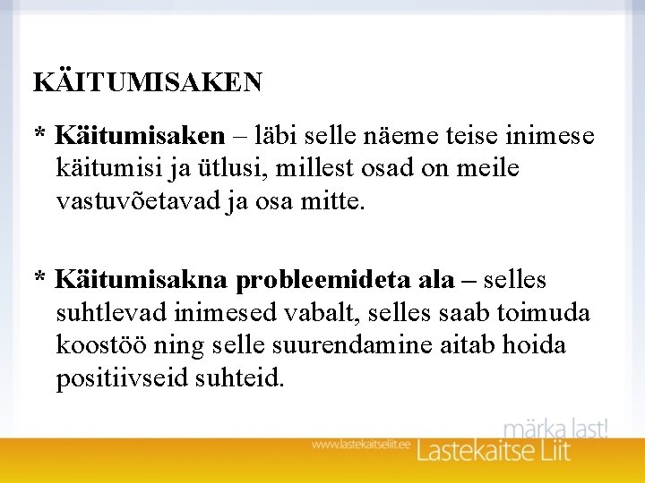 KÄITUMISAKEN * Käitumisaken – läbi selle näeme teise inimese käitumisi ja ütlusi, millest osad