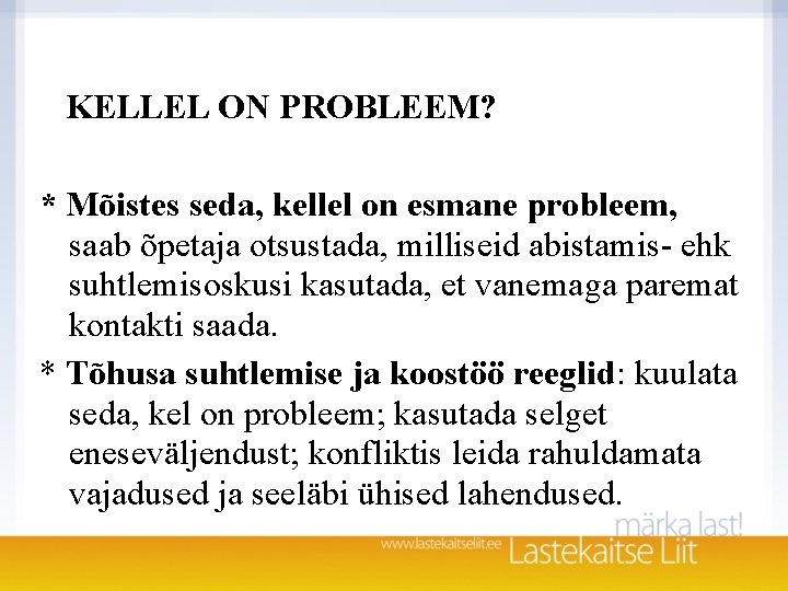 KELLEL ON PROBLEEM? * Mõistes seda, kellel on esmane probleem, saab õpetaja otsustada, milliseid