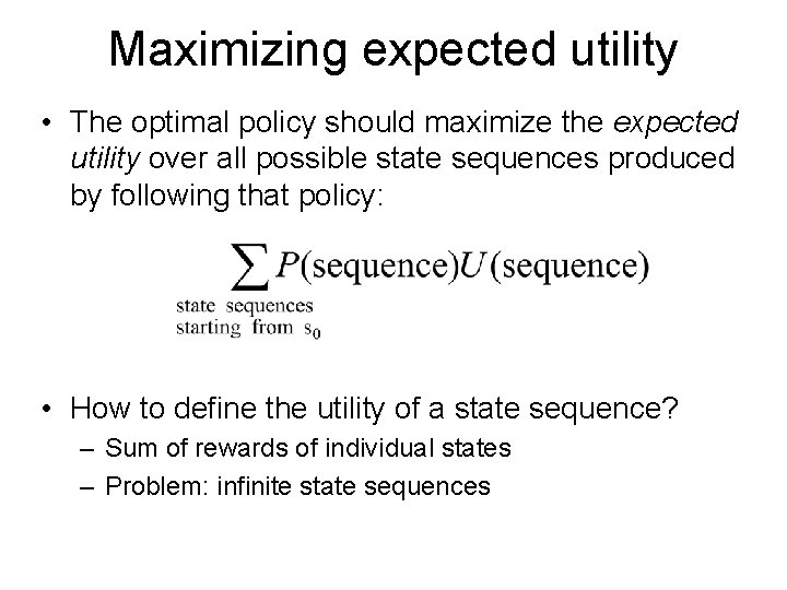 Maximizing expected utility • The optimal policy should maximize the expected utility over all