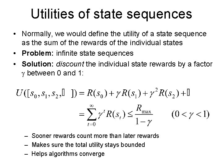 Utilities of state sequences • Normally, we would define the utility of a state