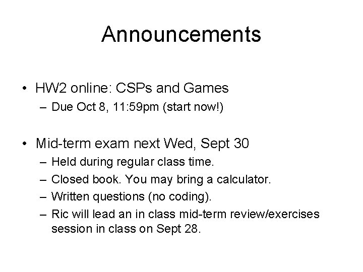 Announcements • HW 2 online: CSPs and Games – Due Oct 8, 11: 59