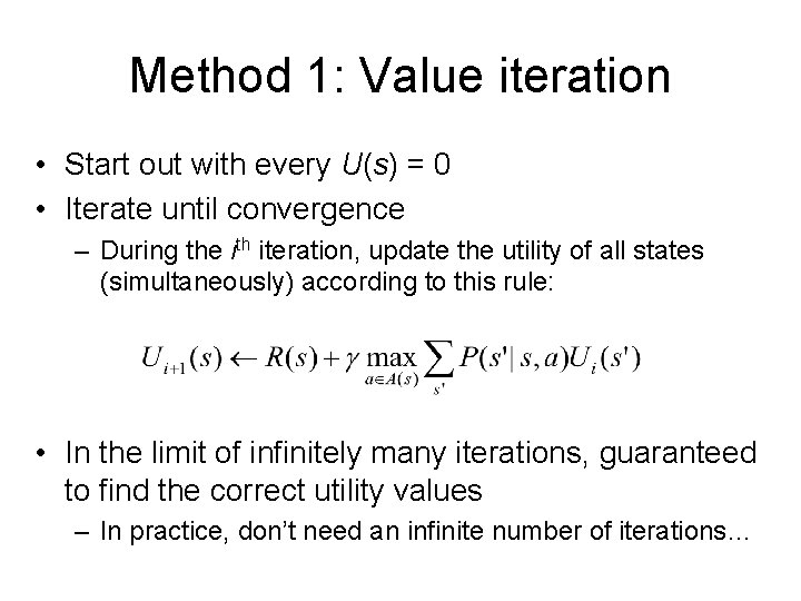 Method 1: Value iteration • Start out with every U(s) = 0 • Iterate