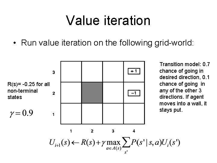 Value iteration • Run value iteration on the following grid-world: R(s)= -0. 25 for