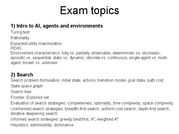 Exam topics 1) Intro to AI, agents and environments Turing test Rationality Expected utility