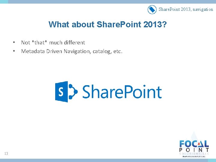 Share. Point 2013, navigation What about Share. Point 2013? • Not *that* much different