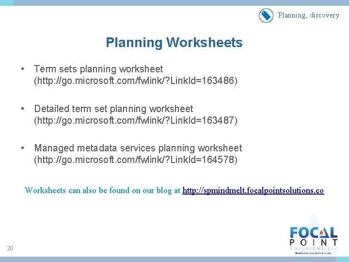 Planning, discovery Planning Worksheets • Term sets planning worksheet (http: //go. microsoft. com/fwlink/? Link.